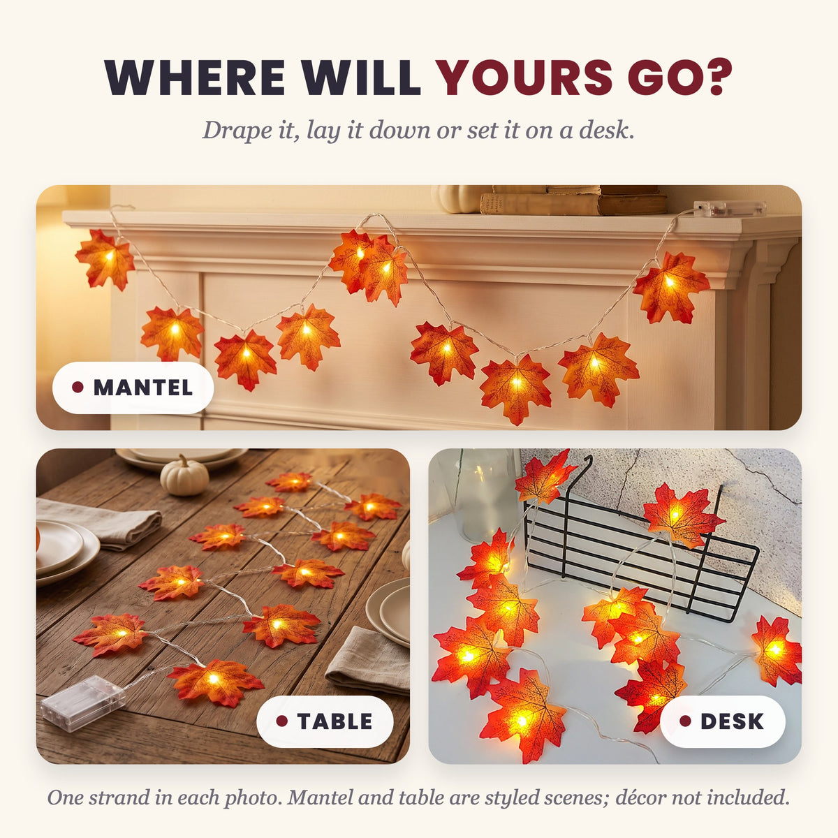 Where it can go: one strand on a mantel, on a dinner table and on a desk. Mantel and table are styled scenes; decor not included