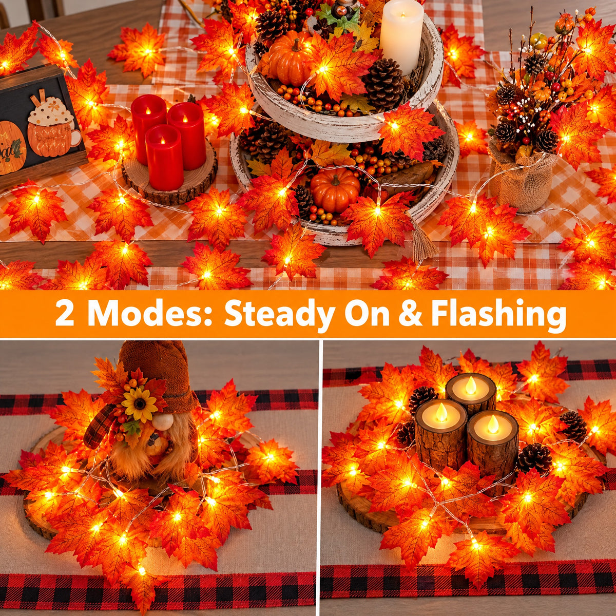2 modes: steady on and flashing. LED maple leaf garlands glowing on a fall table, around a harvest gnome and around flameless candles. Several garlands shown; table decor not included